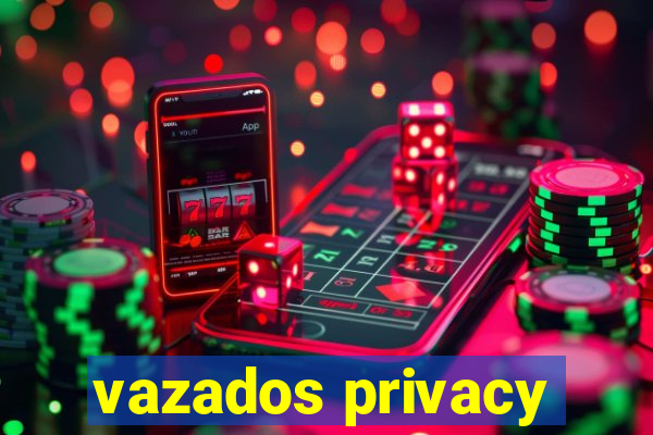 vazados privacy